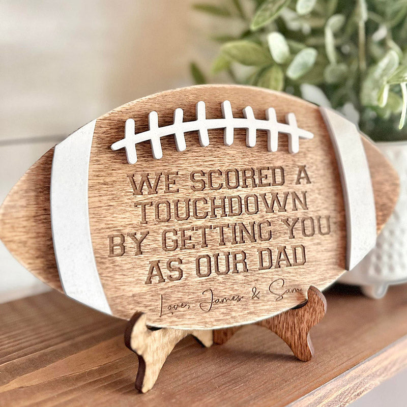 We scored a touchdown by getting you as our dad - Football Sign for Dads