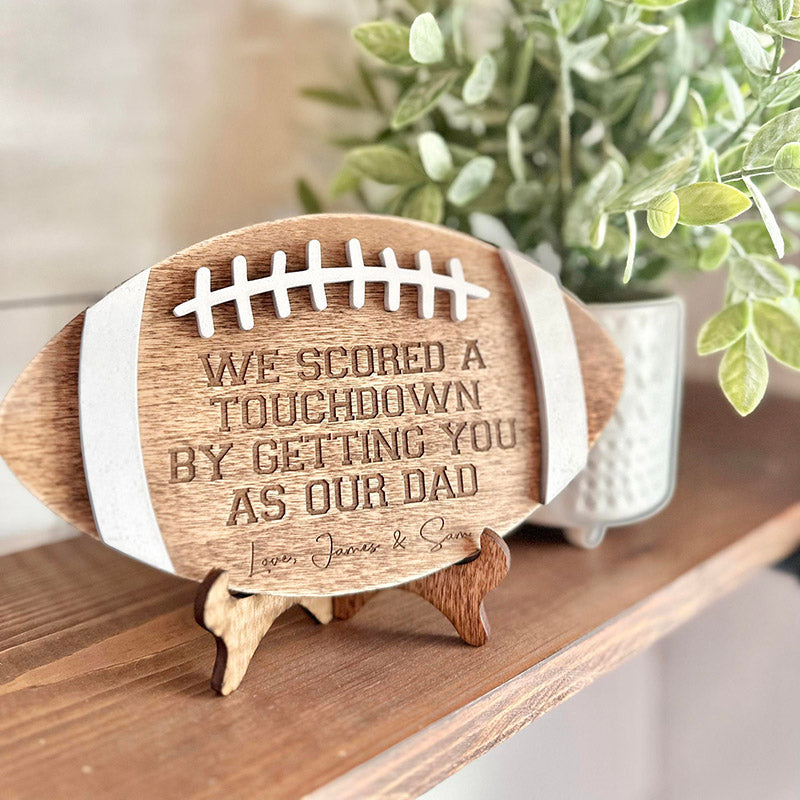 We scored a touchdown by getting you as our dad - Football Sign for Dads